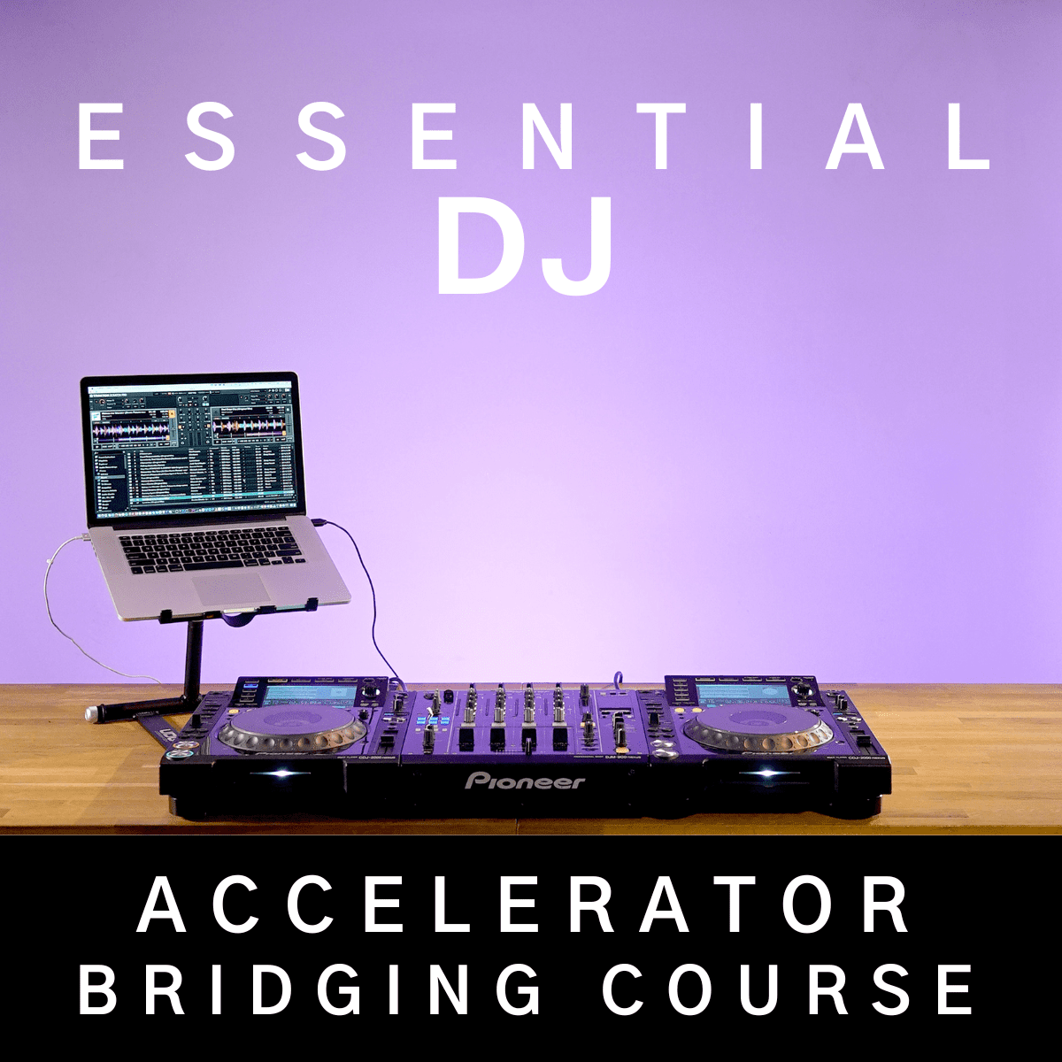Essential DJ Accelerator UPFRONT & SAVE Bridging Course 3 MONTHS